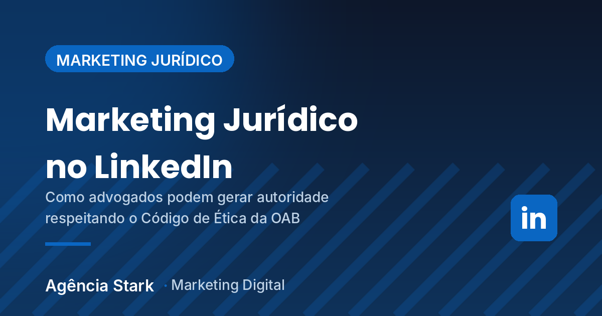 Marketing Jurídico no LinkedIn: Como Advogados Podem Gerar Autoridade Respeitando a OAB Agência de Marketing Digital Anápolis Marketing Jurídico no LinkedIn: como advogados podem gerar autoridade respeitando a OAB - Agência Stark